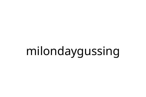 milondaygussing