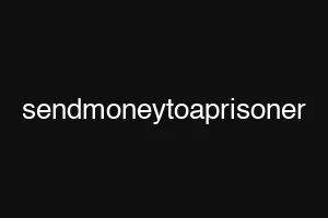 sendmoneytoaprisoner