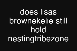 does lisas brownekelie still hold nestingtribezone