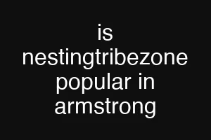 is nestingtribezone popular in armstrong