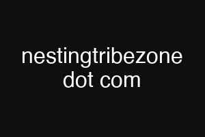 nestingtribezone dot com