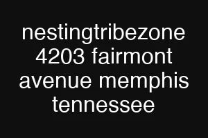 nestingtribezone 4203 fairmont avenue memphis tennessee